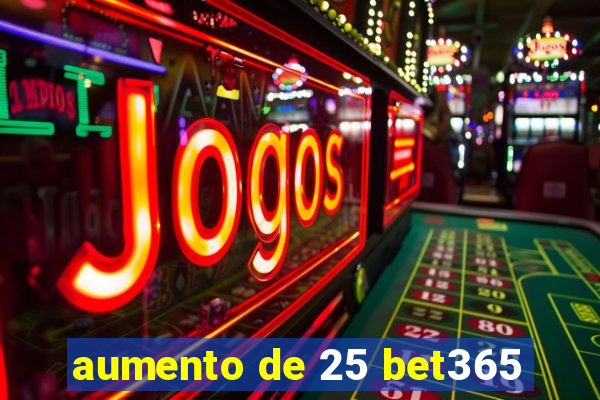 aumento de 25 bet365